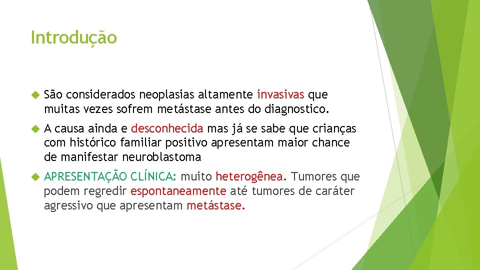 Introdução São considerados neoplasias altamente invasivas que muitas vezes sofrem metástase antes do diagnostico.