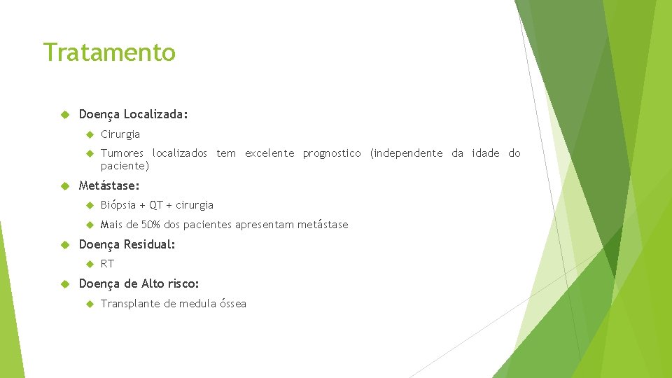 Tratamento Doença Localizada: Cirurgia Tumores localizados tem excelente prognostico (independente da idade do paciente)