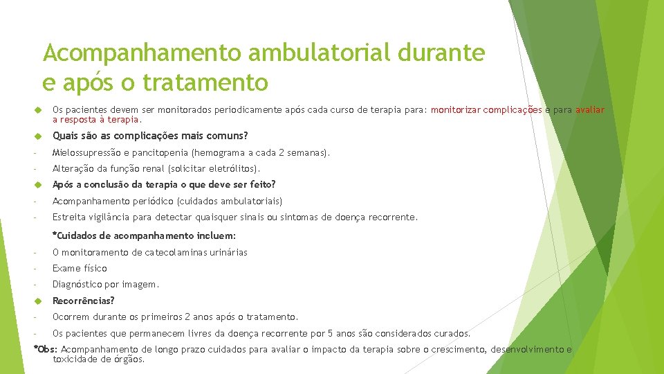 Acompanhamento ambulatorial durante e após o tratamento Os pacientes devem ser monitorados periodicamente após