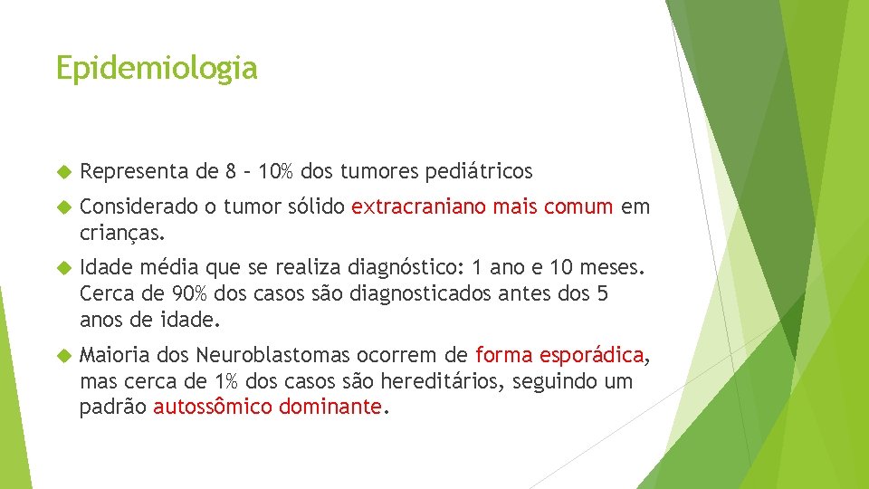 Epidemiologia Representa de 8 – 10% dos tumores pediátricos Considerado o tumor sólido extracraniano