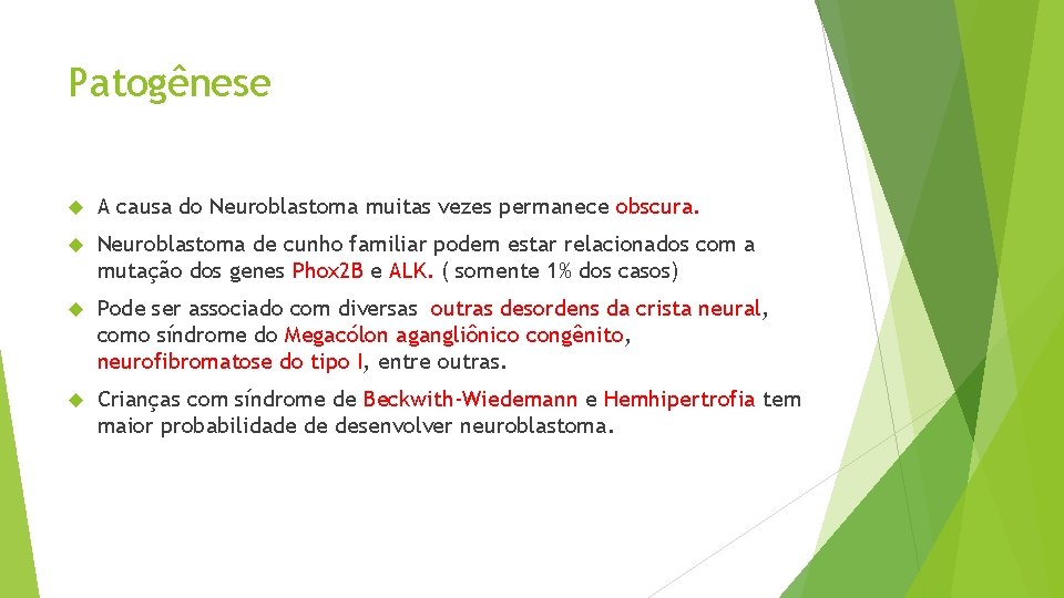 Patogênese A causa do Neuroblastoma muitas vezes permanece obscura. Neuroblastoma de cunho familiar podem