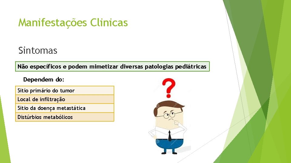 Manifestações Clinicas Sintomas Não específicos e podem mimetizar diversas patologias pediátricas Dependem do: Sitio