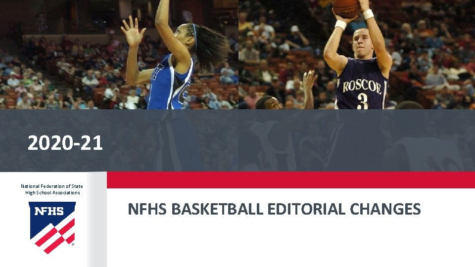 2020 -21 National Federation of State High School Associations NFHS BASKETBALL EDITORIAL CHANGES 