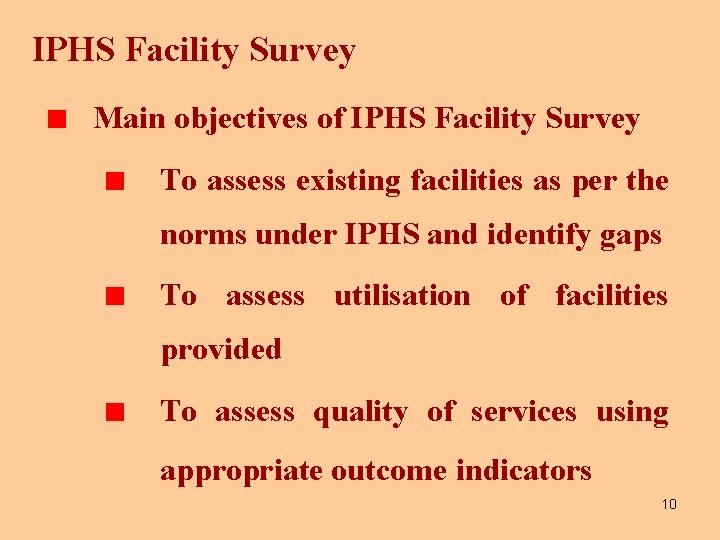 IPHS Facility Survey Main objectives of IPHS Facility Survey To assess existing facilities as