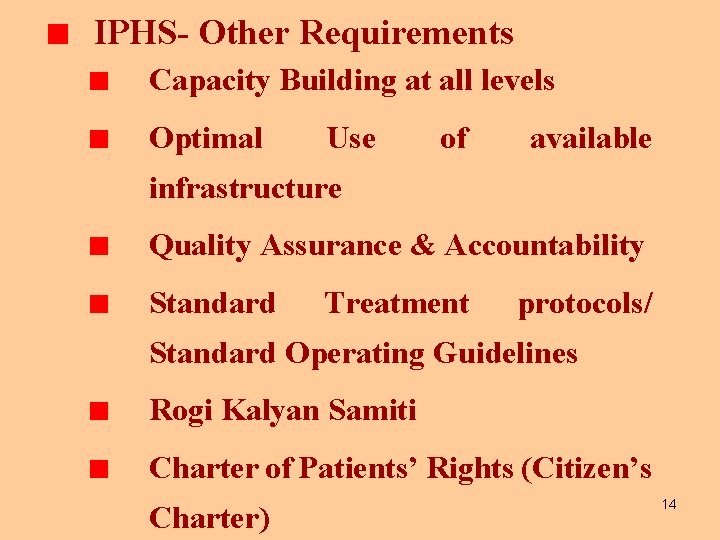 IPHS- Other Requirements Capacity Building at all levels Optimal Use of available infrastructure Quality