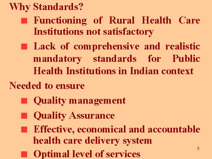 Why Standards? Functioning of Rural Health Care Institutions not satisfactory Lack of comprehensive and