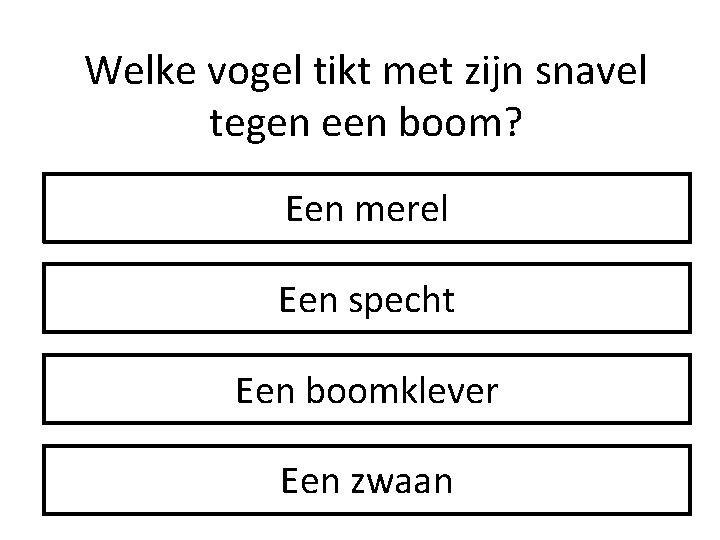 Welke vogel tikt met zijn snavel tegen een boom? Een merel Een specht Een