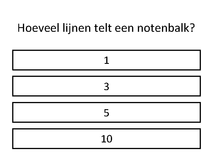 Hoeveel lijnen telt een notenbalk? 1 3 5 10 