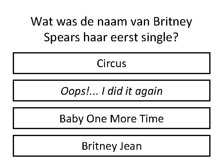 Wat was de naam van Britney Spears haar eerst single? Circus Oops!. . .