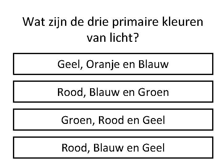 Wat zijn de drie primaire kleuren van licht? Geel, Oranje en Blauw Rood, Blauw