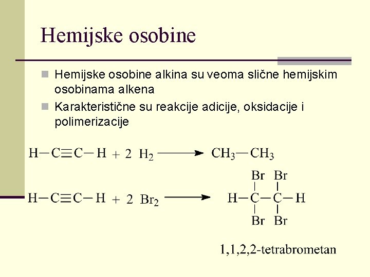 Hemijske osobine n Hemijske osobine alkina su veoma slične hemijskim osobinama alkena n Karakteristične