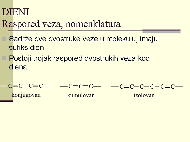 DIENI Raspored veza, nomenklatura n Sadrže dvostruke veze u molekulu, imaju sufiks dien n