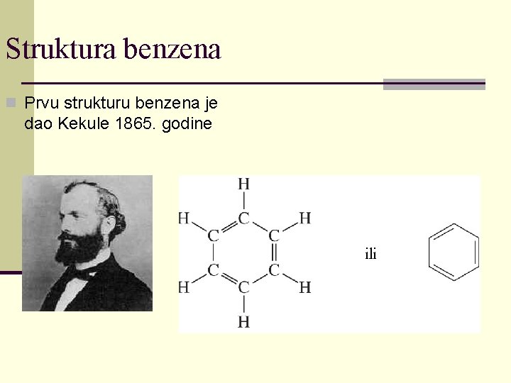 Struktura benzena n Prvu strukturu benzena je dao Kekule 1865. godine 