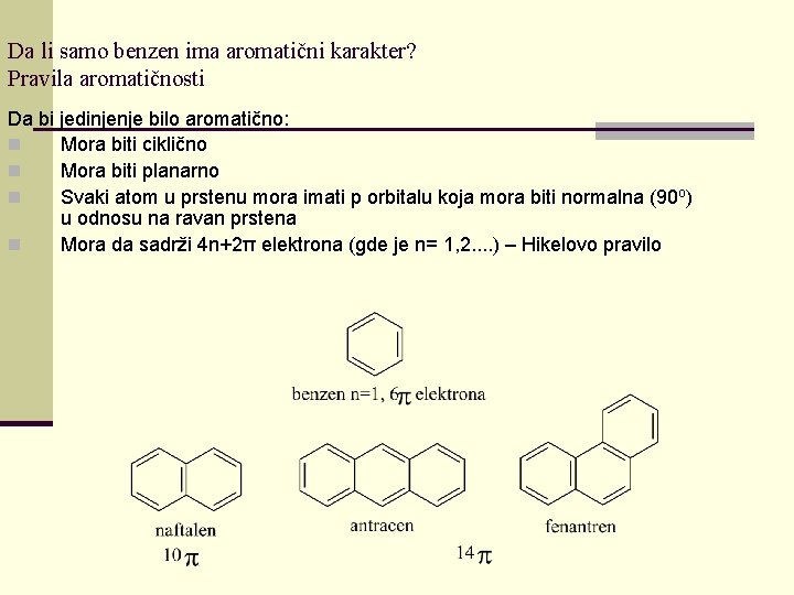 Da li samo benzen ima aromatični karakter? Pravila aromatičnosti Da bi jedinjenje bilo aromatično: