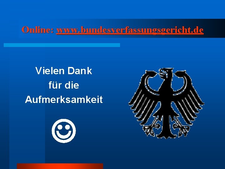Online: www. bundesverfassungsgericht. de Vielen Dank für die Aufmerksamkeit 