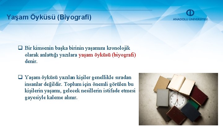 Yaşam Öyküsü (Biyografi) q Bir kimsenin başka birinin yaşamını kronolojik olarak anlattığı yazılara yaşam