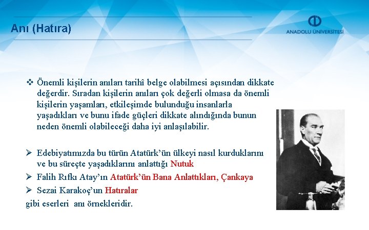 Anı (Hatıra) v Önemli kişilerin anıları tarihî belge olabilmesi açısından dikkate değerdir. Sıradan kişilerin