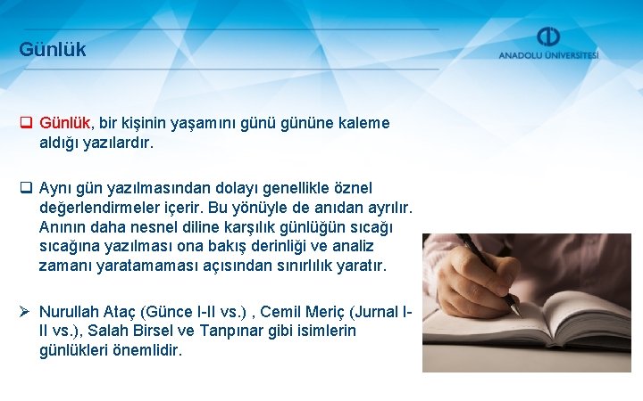 Günlük q Günlük, bir kişinin yaşamını gününe kaleme aldığı yazılardır. q Aynı gün yazılmasından