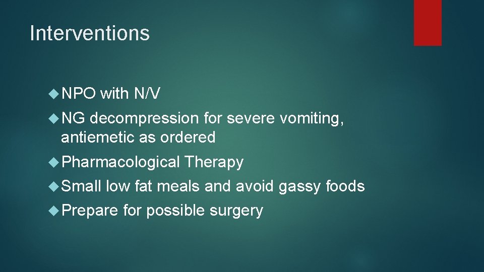 Interventions NPO with N/V NG decompression for severe vomiting, antiemetic as ordered Pharmacological Small