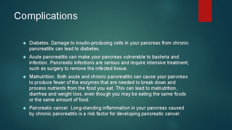 Complications Diabetes. Damage to insulin-producing cells in your pancreas from chronic pancreatitis can lead