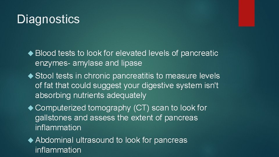 Diagnostics Blood tests to look for elevated levels of pancreatic enzymes- amylase and lipase