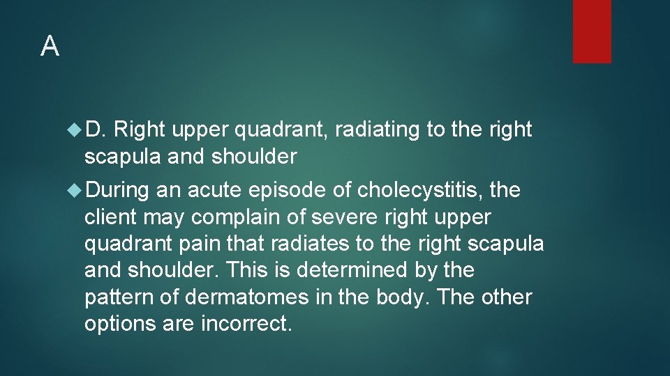 A D. Right upper quadrant, radiating to the right scapula and shoulder During an