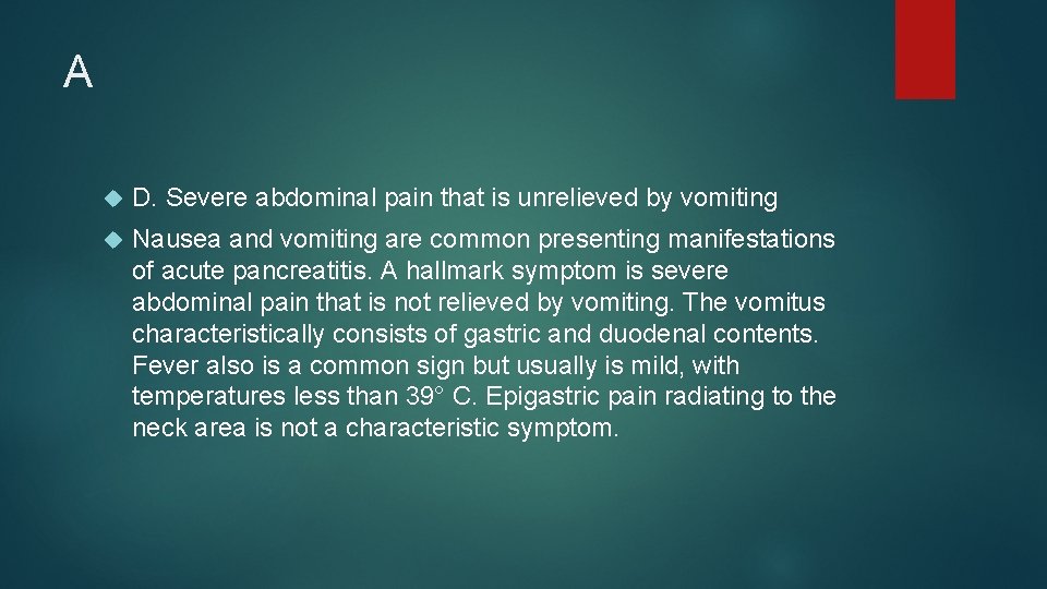 A D. Severe abdominal pain that is unrelieved by vomiting Nausea and vomiting are