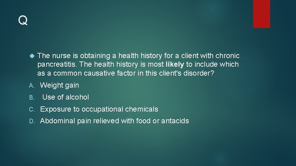 Q A. B. The nurse is obtaining a health history for a client with