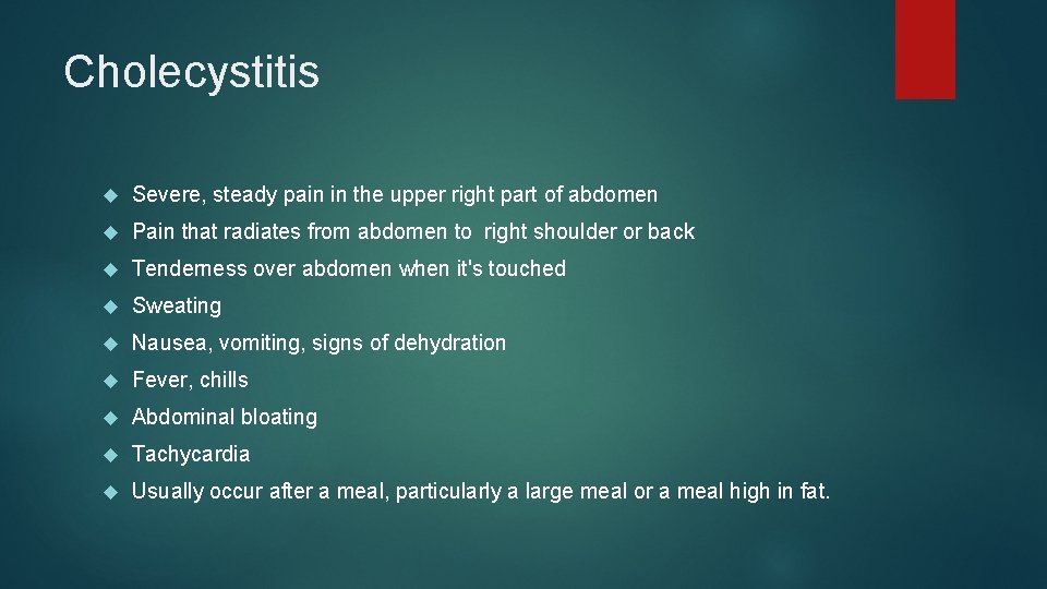 Cholecystitis Severe, steady pain in the upper right part of abdomen Pain that radiates