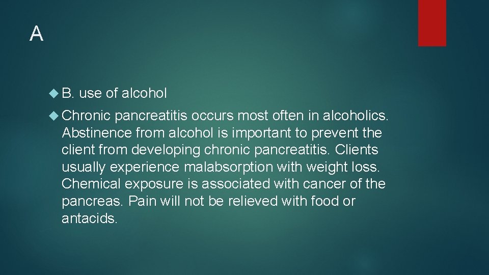 A B. use of alcohol Chronic pancreatitis occurs most often in alcoholics. Abstinence from