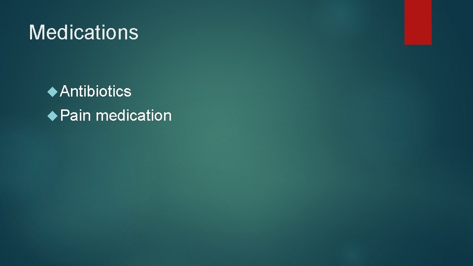 Medications Antibiotics Pain medication 