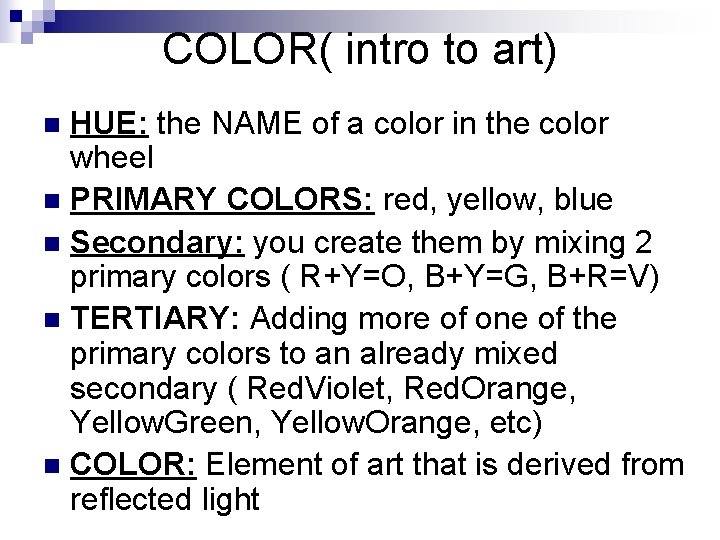 COLOR( intro to art) HUE: the NAME of a color in the color wheel