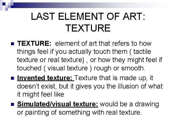 LAST ELEMENT OF ART: TEXTURE n n n TEXTURE: element of art that refers