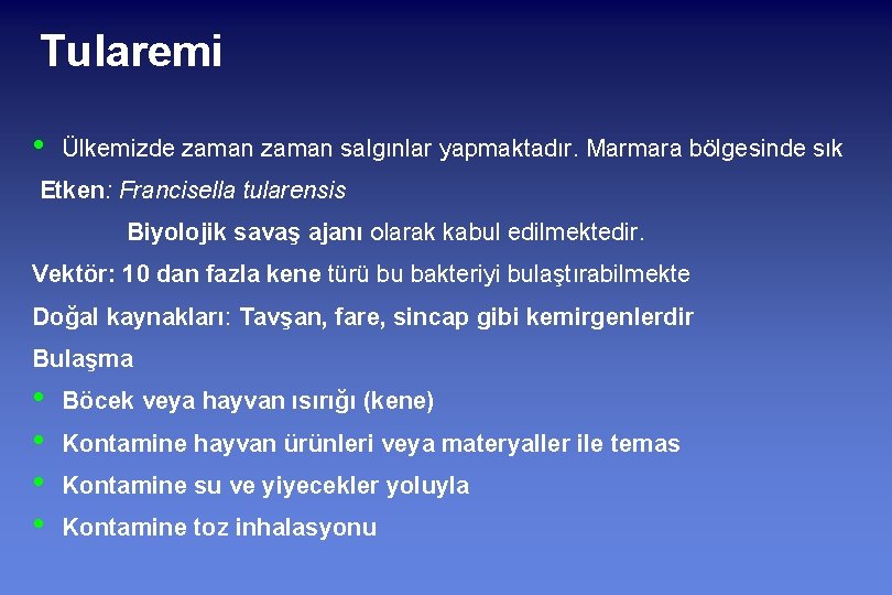 Tularemi • Ülkemizde zaman salgınlar yapmaktadır. Marmara bölgesinde sık Etken: Francisella tularensis Biyolojik savaş