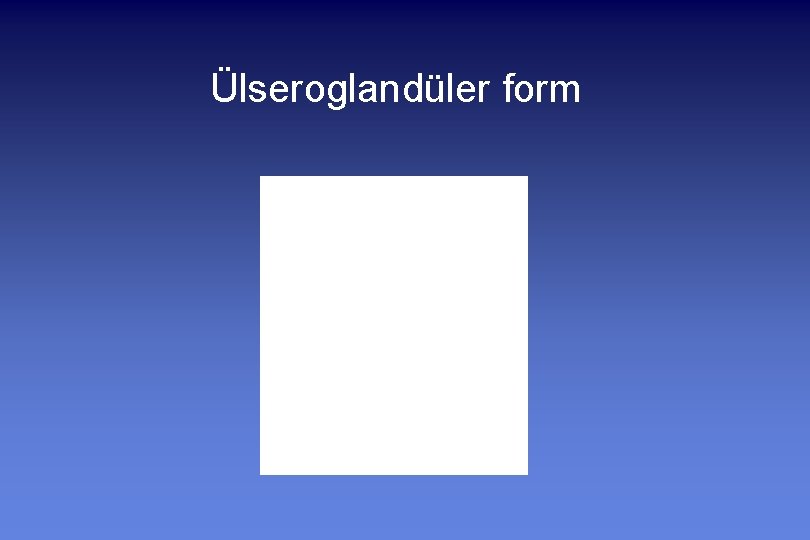 Ülseroglandüler form 