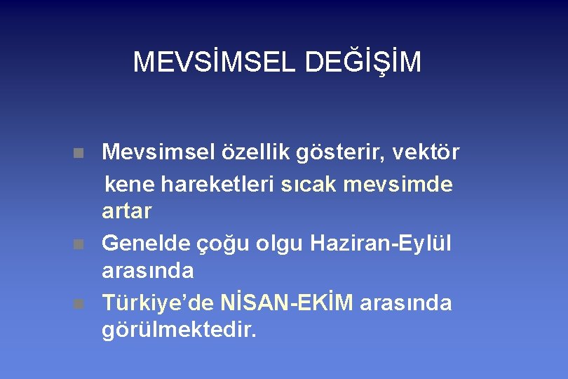 MEVSİMSEL DEĞİŞİM n n n Mevsimsel özellik gösterir, vektör kene hareketleri sıcak mevsimde artar