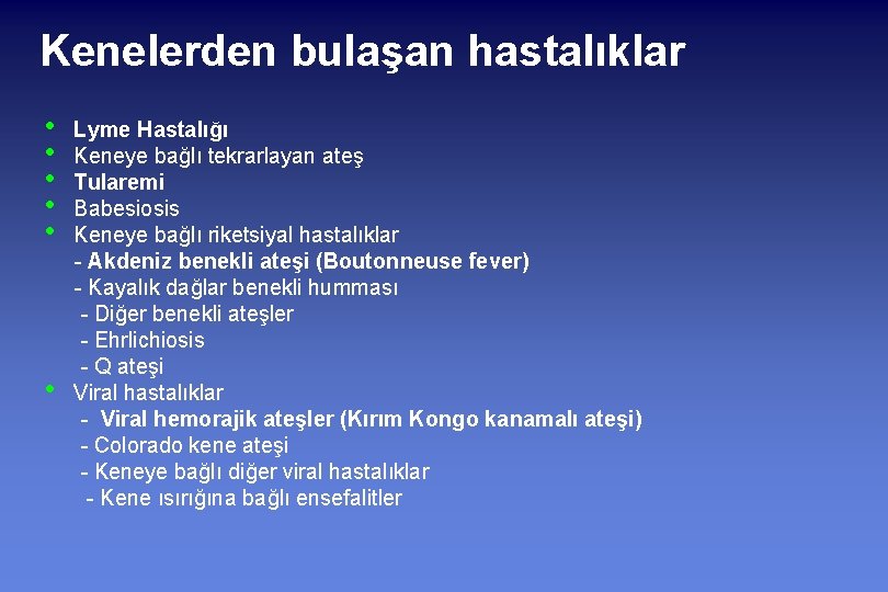 Kenelerden bulaşan hastalıklar • • • Lyme Hastalığı Keneye bağlı tekrarlayan ateş Tularemi Babesiosis