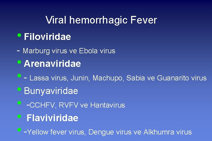 Viral hemorrhagic Fever • Filoviridae - Marburg virus ve Ebola virus • Arenaviridae •