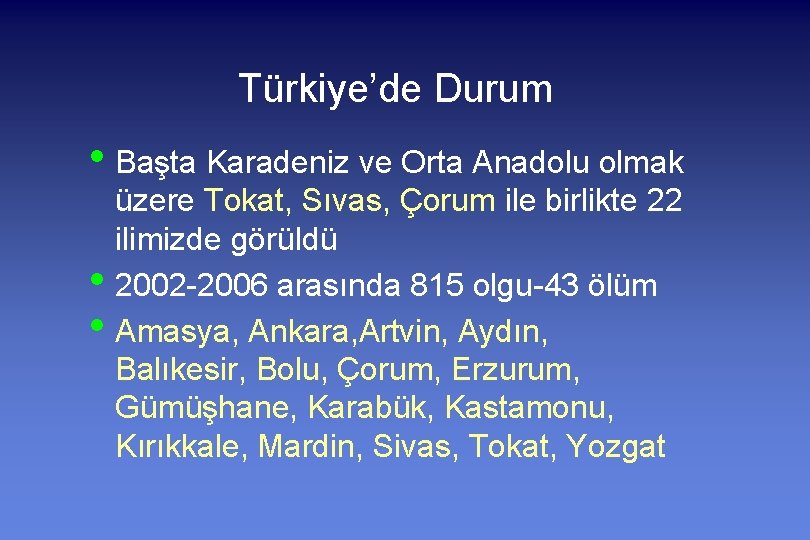 Türkiye’de Durum • Başta Karadeniz ve Orta Anadolu olmak • • üzere Tokat, Sıvas,