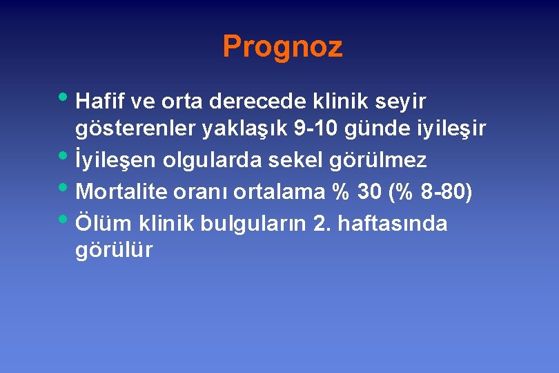 Prognoz • Hafif ve orta derecede klinik seyir • • • gösterenler yaklaşık 9