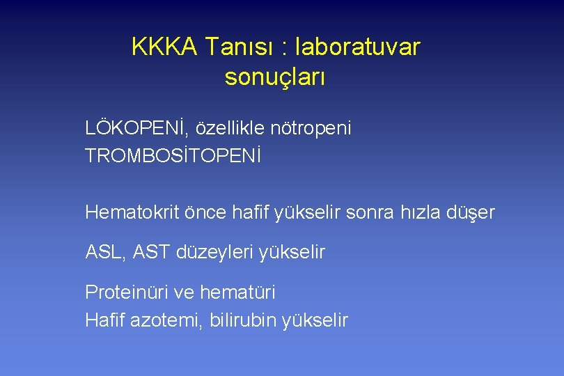 KKKA Tanısı : laboratuvar sonuçları LÖKOPENİ, özellikle nötropeni TROMBOSİTOPENİ Hematokrit önce hafif yükselir sonra