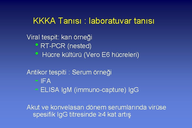 KKKA Tanısı : laboratuvar tanısı Viral tespit: kan örneği • RT-PCR (nested) • Hücre