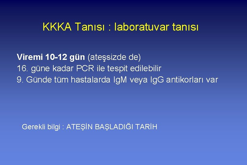 KKKA Tanısı : laboratuvar tanısı Viremi 10 -12 gün (ateşsizde de) 16. güne kadar