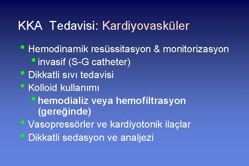 KKA Tedavisi: Kardiyovasküler • Hemodinamik resüssitasyon & monitorizasyon • invasif (S-G catheter) • Dikkatli