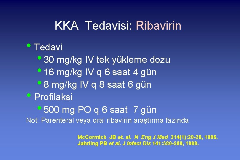 KKA Tedavisi: Ribavirin • Tedavi • 30 mg/kg IV tek yükleme dozu • 16