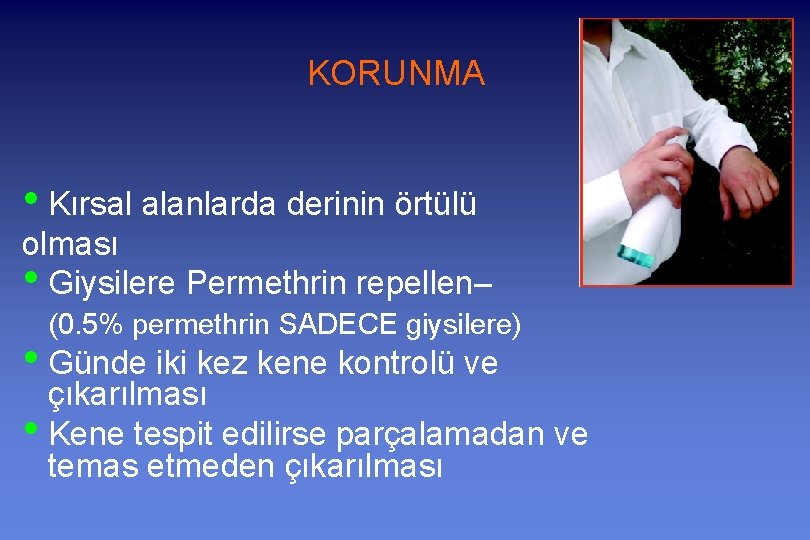 KORUNMA • Kırsal alanlarda derinin örtülü olması • Giysilere Permethrin repellen– (0. 5% permethrin