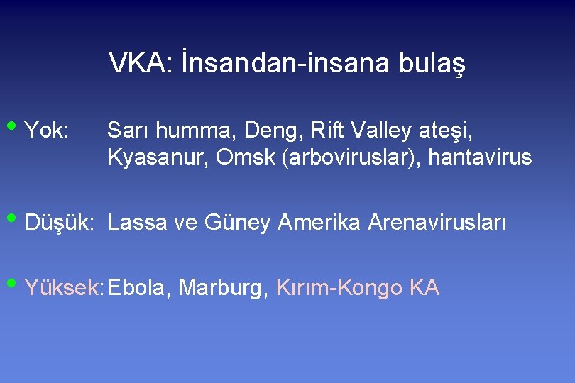 VKA: İnsandan-insana bulaş • Yok: Sarı humma, Deng, Rift Valley ateşi, Kyasanur, Omsk (arboviruslar),