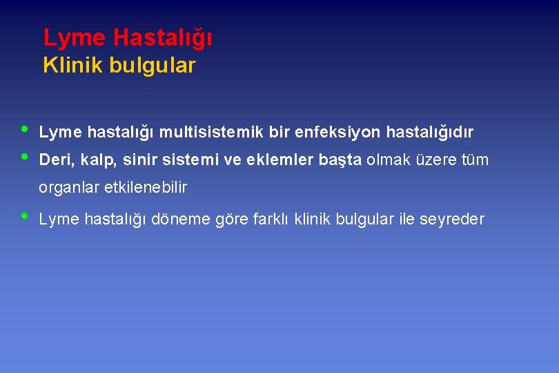 Lyme Hastalığı Klinik bulgular • • Lyme hastalığı multisistemik bir enfeksiyon hastalığıdır Deri, kalp,