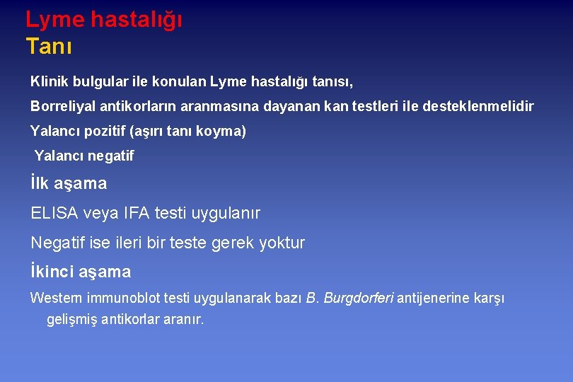 Lyme hastalığı Tanı Klinik bulgular ile konulan Lyme hastalığı tanısı, Borreliyal antikorların aranmasına dayanan