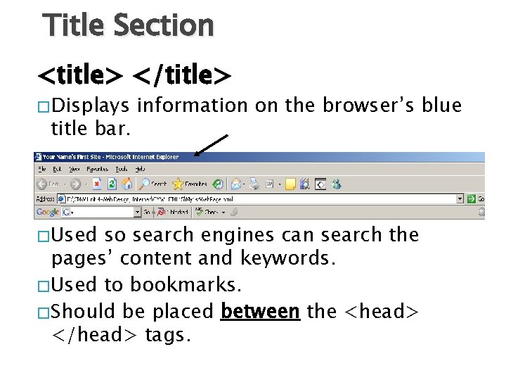 Title Section <title> </title> �Displays title bar. �Used information on the browser’s blue so
